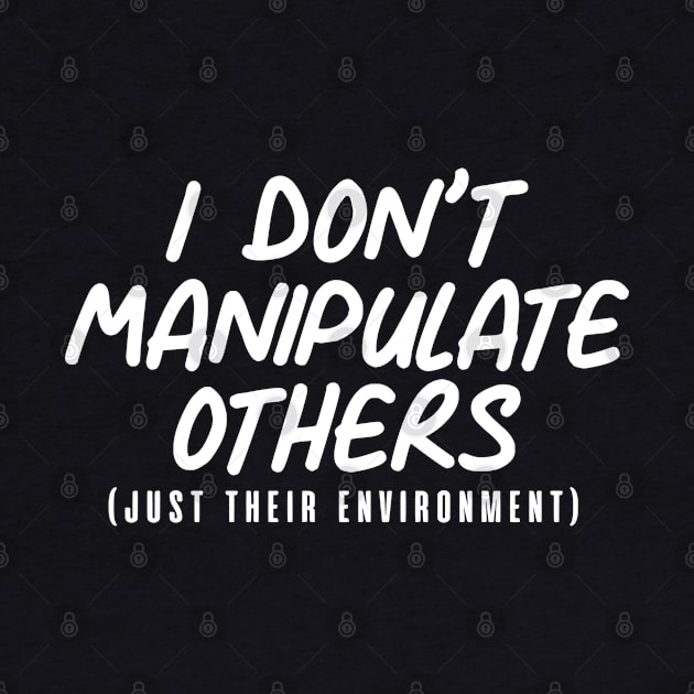 I Don't Manipulate Others ABA BCBA Behavior Analyst. by zap